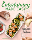 Entertaining Made Easy: Recipes, Menus, and Inspiration for Effortless Celebrations By Sharon Glascoe Cover Image