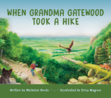 When Grandma Gatewood Took a Hike By Michelle Houts, Erica Magnus (Illustrator) Cover Image