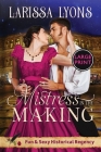 Mistress in the Making - Large Print: Fun and Steamy Regency Romance Cover Image