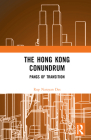 The Hong Kong Conundrum: Pangs of Transition By Rup Narayan Das Cover Image