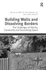 Building Walls and Dissolving Borders: The Challenges of Alterity, Community and Securitizing Space By Max Stephenson (Editor), Laura Zanotti (Editor) Cover Image