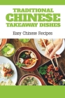 Traditional Chinese Takeaway Dishes: Easy Chinese Recipes: Guide To Chinese Takeaway Recipes Cover Image
