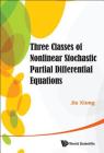 Three Classes of Nonlinear Stochastic Partial Differential Equations Cover Image
