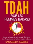 TDAH pour les Femmes Badass: Comment les Femmes Fortes Atteintes de TDAH Gèrent Leur Temps, Domptent les Tâches et Accèdent au Succès Cover Image