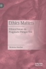 Ethics Matters: Ethical Issues in Pragmatic Perspective By Nicholas Rescher Cover Image