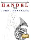 Handel per Corno Francese: 10 Pezzi Facili per Corno Francese Libro per Principianti By Easy Classical Masterworks Cover Image