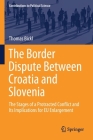 The Border Dispute Between Croatia and Slovenia: The Stages of a Protracted Conflict and Its Implications for EU Enlargement (Contributions to Political Science) By Thomas Bickl Cover Image
