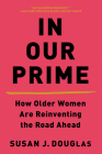 In Our Prime: How Older Women Are Reinventing the Road Ahead Cover Image