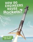 How Do Engineers Reuse Rockets? By Arnold Ringstad Cover Image