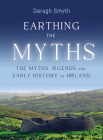 Earthing the Myths: The Myths, Legends and Early History of Ireland By Daragh Smyth Cover Image