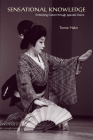 Sensational Knowledge: Embodying Culture Through Japanese Dance [With DVD] By Tomie Hahn Cover Image