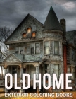 Old Home Exterior Coloring Books: A Relaxing Colouring Book For Adults With Beautiful Houses, Cottages, Cozy Cabins, Luxurious Mansions, Country Homes Cover Image
