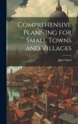 Comprehensive Planning for Small Towns and Villages By John Nolen Cover Image