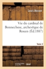 Vie Du Cardinal de Bonnechose, Archevêque de Rouen. Tome 2 Cover Image