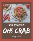 Oh! 250 Crab Recipes: Everything You Need in One Crab Cookbook! By Mary Parks Cover Image