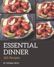 365 Essential Dinner Recipes: The Dinner Cookbook for All Things Sweet and Wonderful! By Donna Gray Cover Image