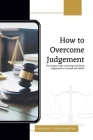 How to Overcome Judgement: The Simple Guide to Dealing with being Judgmental to Yourself and Others Cover Image