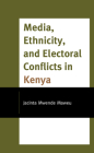 Media, Ethnicity, and Electoral Conflicts in Kenya By Jacinta Mwende Maweu Cover Image