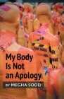 My Body Is Not an Apology By Megha Sood Cover Image