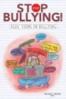 Stop Bullying!: Kids' Views on Bullying By Michael F. Becker (Editor) Cover Image
