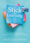 Stick the Learning: Brain-Based Teaching Techniques to Increase Retention, Application, and Transfer (Powerful Brain-Based Techniques to A By Eri Saunders Cover Image