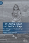 The Colonial Public and the Parsi Stage: The Making of the Theatre of Empire (1853-1893) (Transnational Theatre Histories) Cover Image