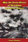 May the Seven Rivers of Hiroshima Reach the Galaxy By Kunito Okamura Cover Image