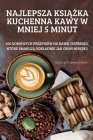 Najlepsza KsiĄŻka Kuchenna Kawy W Mniej 5 Minut By Katarzyna Lewandowski Cover Image