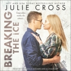 Breaking the Ice (Juniper Falls #2) By Julie Cross, Griswold Addams (Read by), Alexa Elmy (Read by) Cover Image