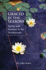 Graced by the Seasons: Spring and Summer in the Northwoods By John Bates, Terry Daulton (Illustrator) Cover Image