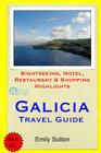 Galicia Travel Guide: Sightseeing, Hotel, Restaurant & Shopping Highlights By Emily Sutton Cover Image