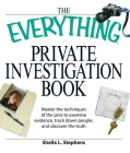 The Everything Private Investigation Book: Master the techniques of the pros to examine evidence, trace down people, and discover the truth (Everything®) By Sheila L. Stephens, Linda O'Neal, Phillip F. Tennyson Cover Image
