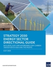 Strategy 2030 Energy Sector Directional Guide: Inclusive, Just, and Affordable Low-Carbon Transition in Asia and the Pacific By Asian Development Bank Cover Image