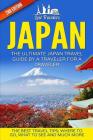 Japan: The Ultimate Japan Travel Guide By A Traveler For A Traveler: The Best Travel Tips; Where To Go, What To See And Much By Lost Travelers Cover Image