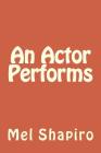 An Actor Performs By Mel Shapiro Cover Image