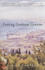 Loving Graham Greene: A Novel By Gloria Emerson Cover Image