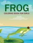 Frog Coloring Book For Girls Cover Image
