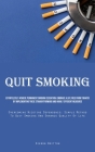 Quit Smoking: Effortlessly Achieve Permanent Smoking Cessation: Embrace A Life Free From Tobacco By Implementing These Straightforwa By Kieron Britton Cover Image
