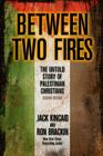 Between Two Fires: The Untold Story of Palestinian Christians By Ron Brackin, Jack Kincaid Cover Image