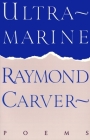 Ultramarine: Poems (Vintage Contemporaries) By Raymond Carver Cover Image