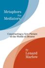 Metaphors for Mediators: Constructing a New Picture of the World of Divorce By Lenard Marlow Cover Image