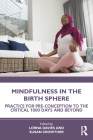 Mindfulness in the Birth Sphere: Practice for Pre-conception to the Critical 1000 Days and Beyond By Lorna Davies (Editor), Susan Crowther (Editor) Cover Image