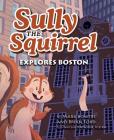 Sully the Squirrel Explores Boston Cover Image