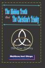 The Hidden Truth About The Christian Trinity: The True Trinity By Matthew Joel Otega Cover Image