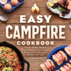 Easy Campfire Cookbook: Simple Skillet, Skewer, Dutch Oven, and Foil Packet Recipes for Cooking over Flames and Coals Cover Image