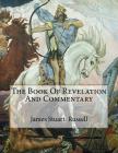 The Book Of Revelation And Commentary By David Clarke, Don K. Preston (Foreword by), James Stuart Russell Cover Image