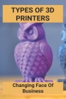 Types Of 3D Printers: Changing Face Of Business: Nerdy 3D Printing Ideas Cover Image