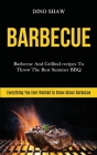 Barbecue: Barbecue and Grillind Recipes to Throw the Best Summer Bbq (Everything You Ever Wanted to Know About Barbecue) By Dino Shaw Cover Image