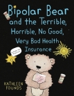 Bipolar Bear and the Terrible, Horrible, No Good, Very Bad Health Insurance: A Fable for Grownups By Kathleen Founds Cover Image