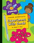 Junior Scientists: Experiment with Seeds (Explorer Junior Library: Science Explorer Junior) By Susan H. Gray Cover Image